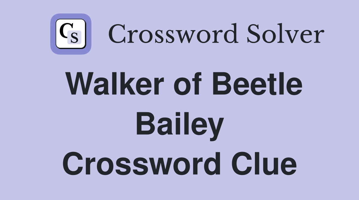 Walker of Beetle Bailey Crossword Clue
