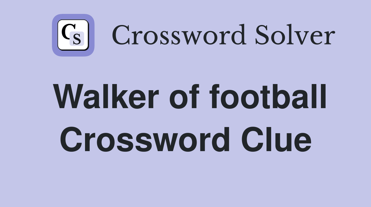 Walker of football Crossword Clue