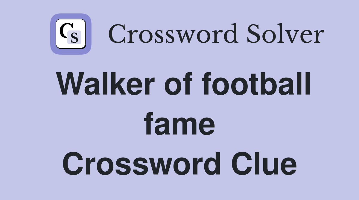 Walker of football fame Crossword Clue