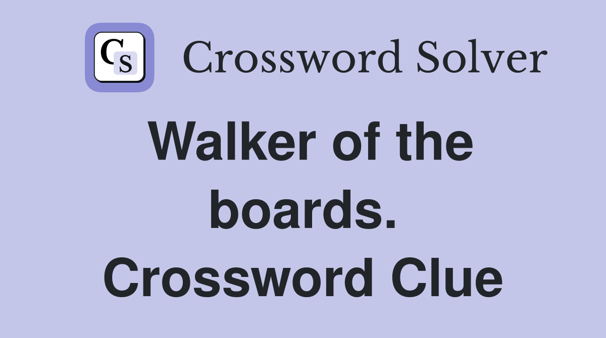 Walker of the boards. Crossword Clue