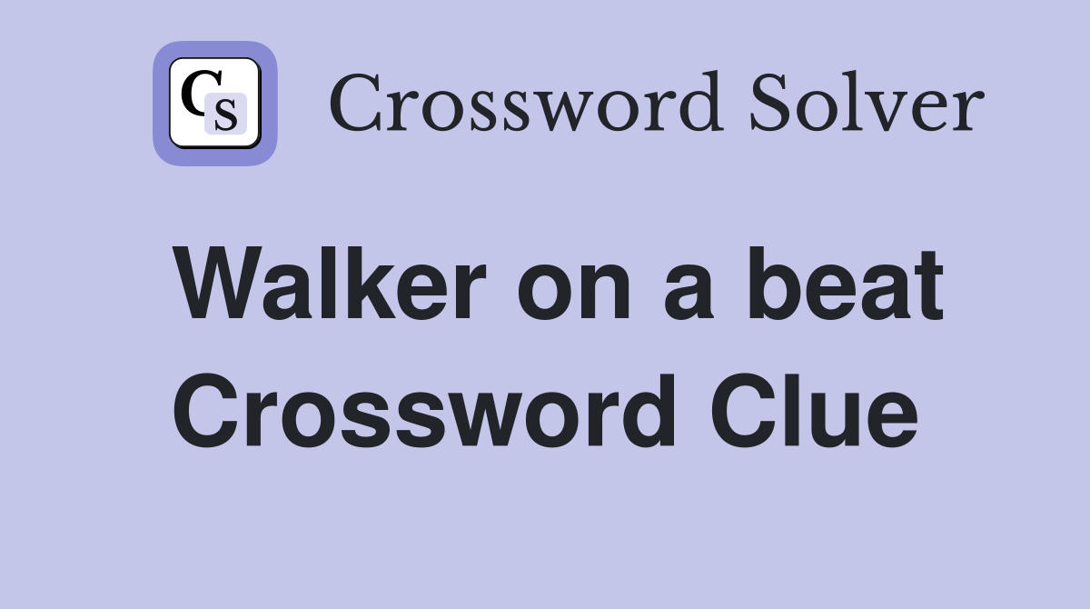 Walker on a beat Crossword Clue