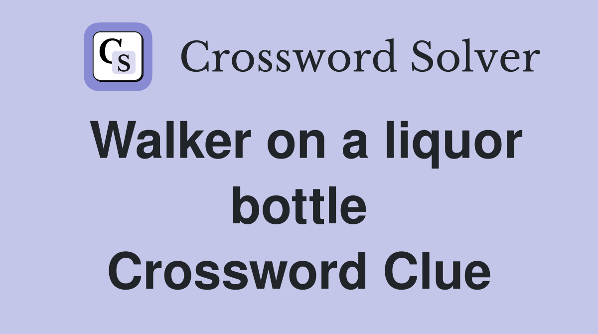 Walker on a liquor bottle Crossword Clue