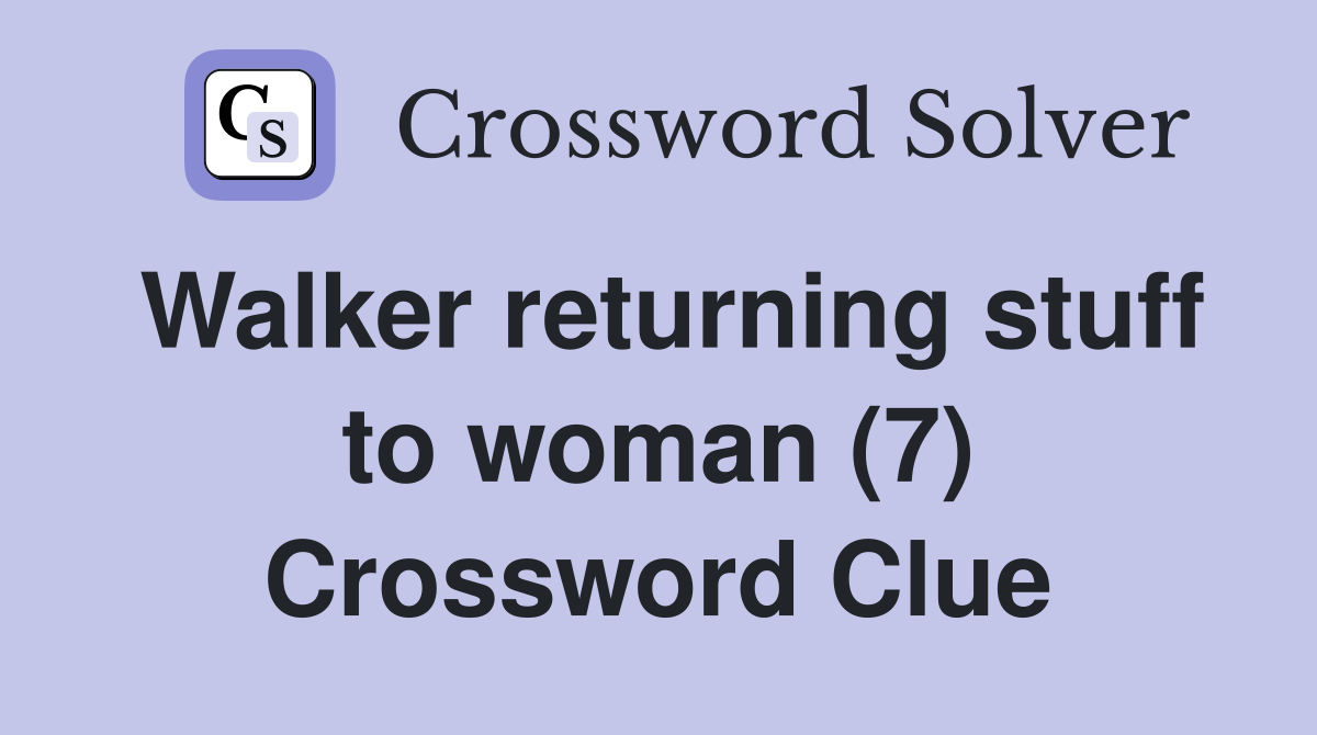 Walker returning stuff to woman (7) Crossword Clue