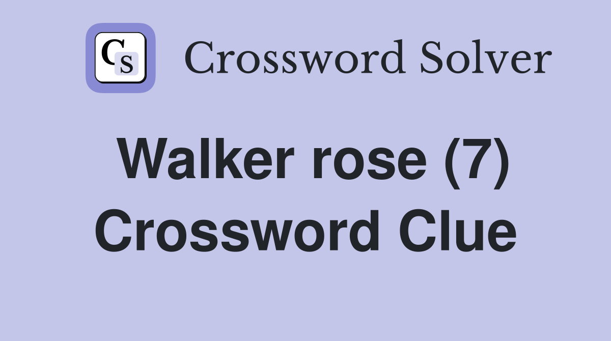 Walker rose (7) Crossword Clue
