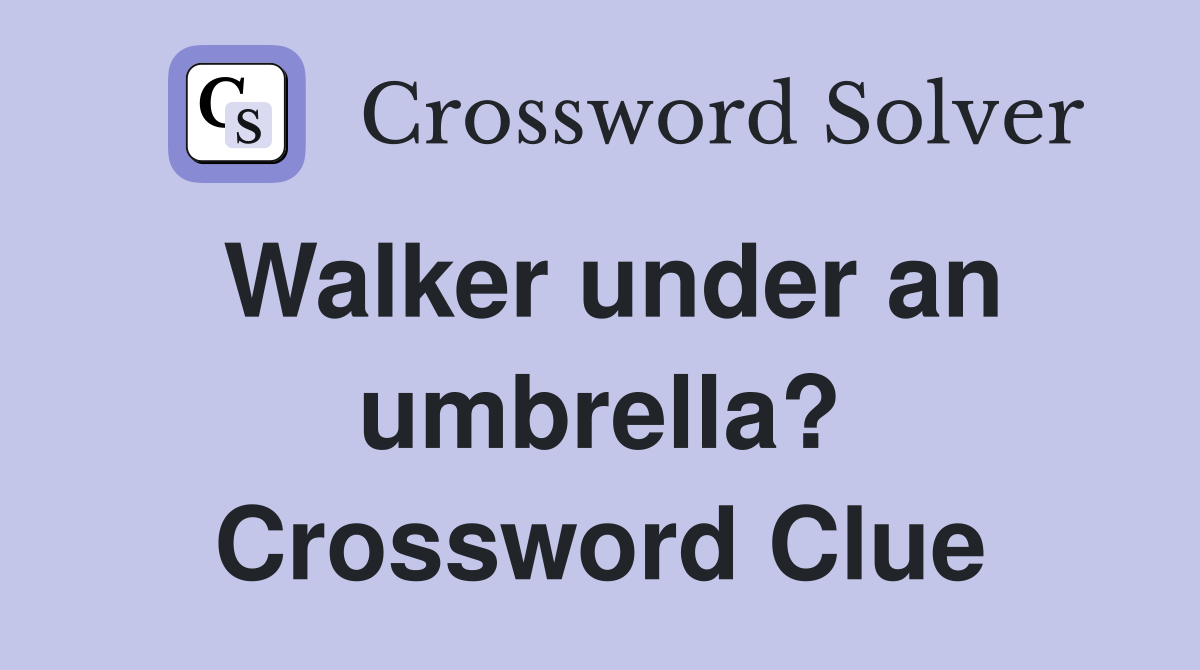Walker under an umbrella? Crossword Clue