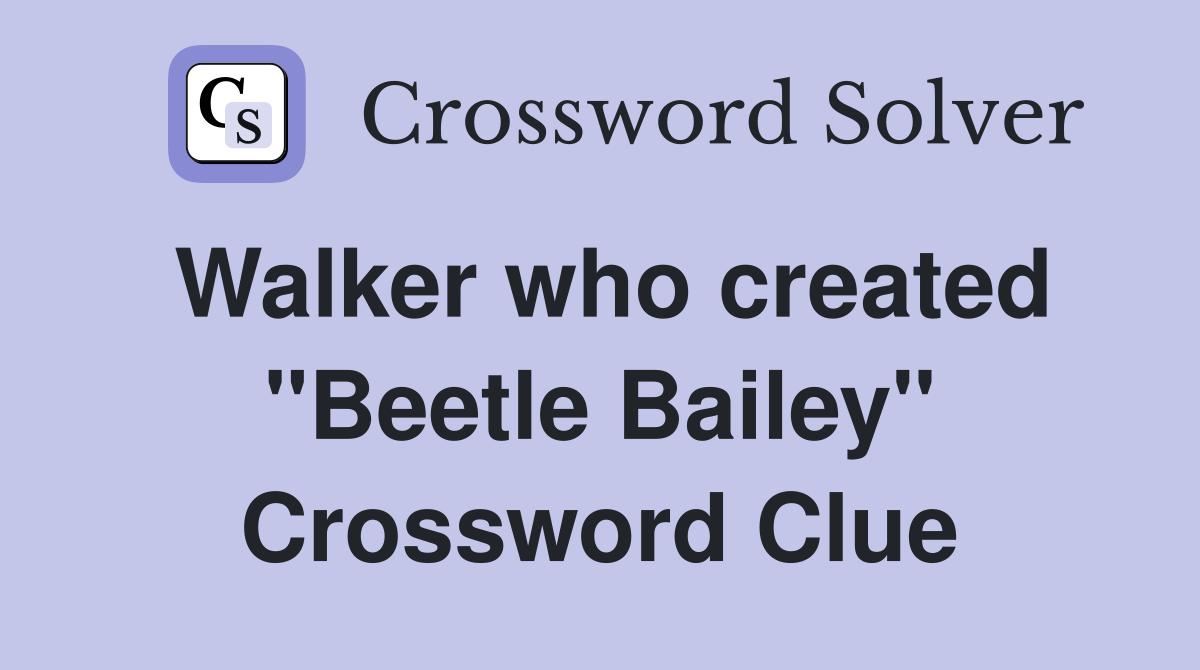 Walker who created "Beetle Bailey" Crossword Clue
