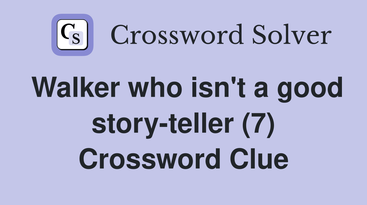 Walker who isn't a good story-teller (7) Crossword Clue