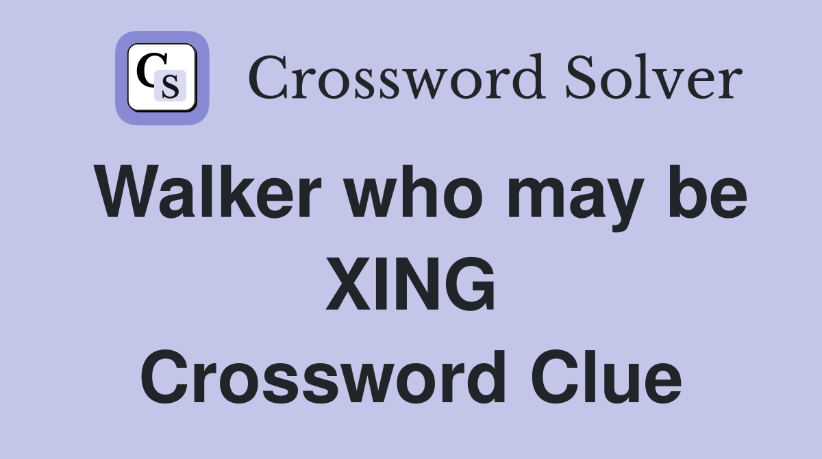 Walker who may be XING Crossword Clue