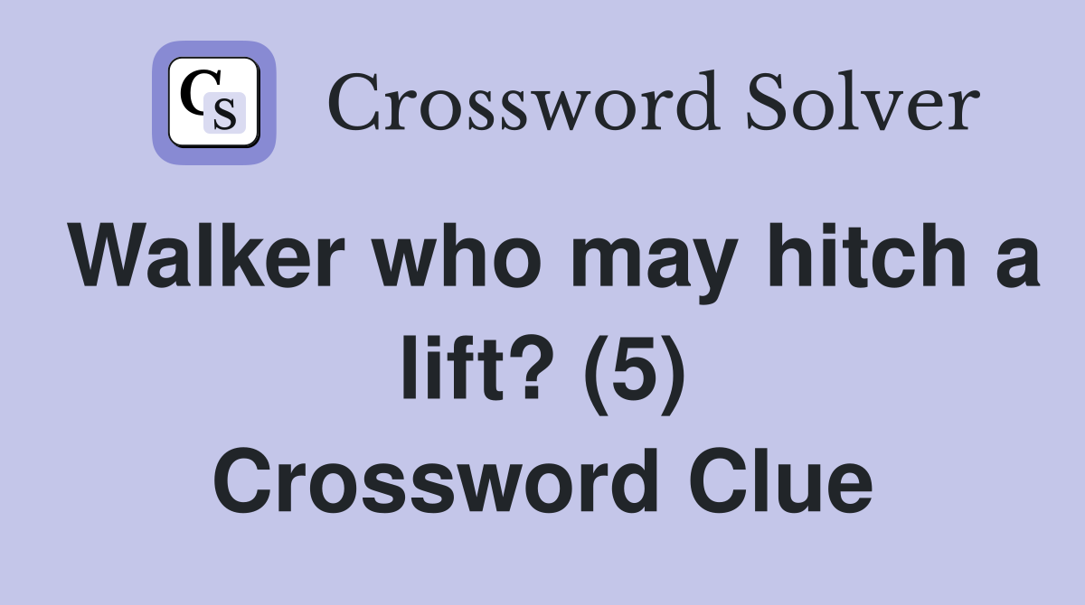 Walker who may hitch a lift? (5) Crossword Clue