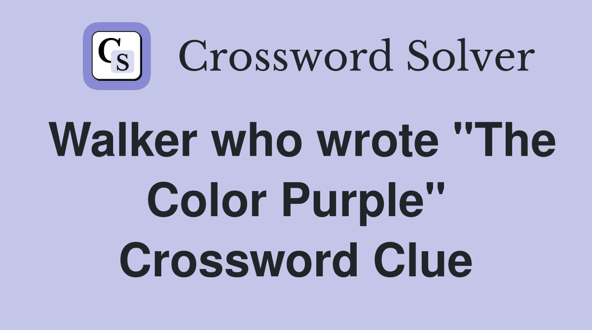 Walker who wrote "The Color Purple" Crossword Clue