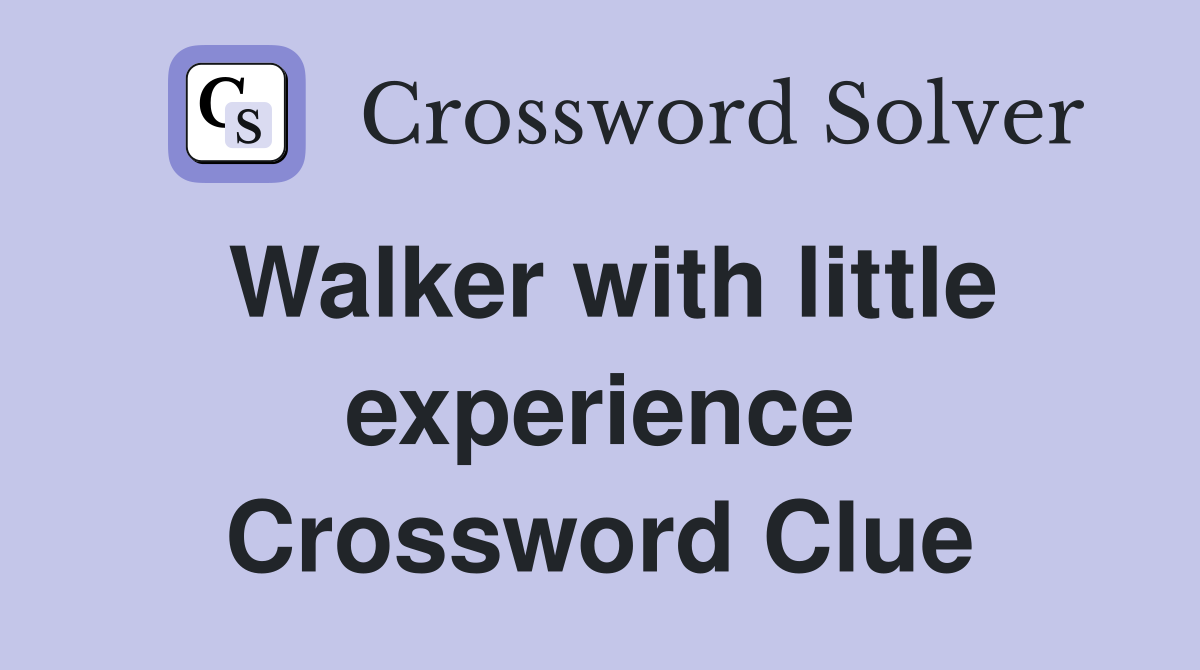 Walker with little experience Crossword Clue