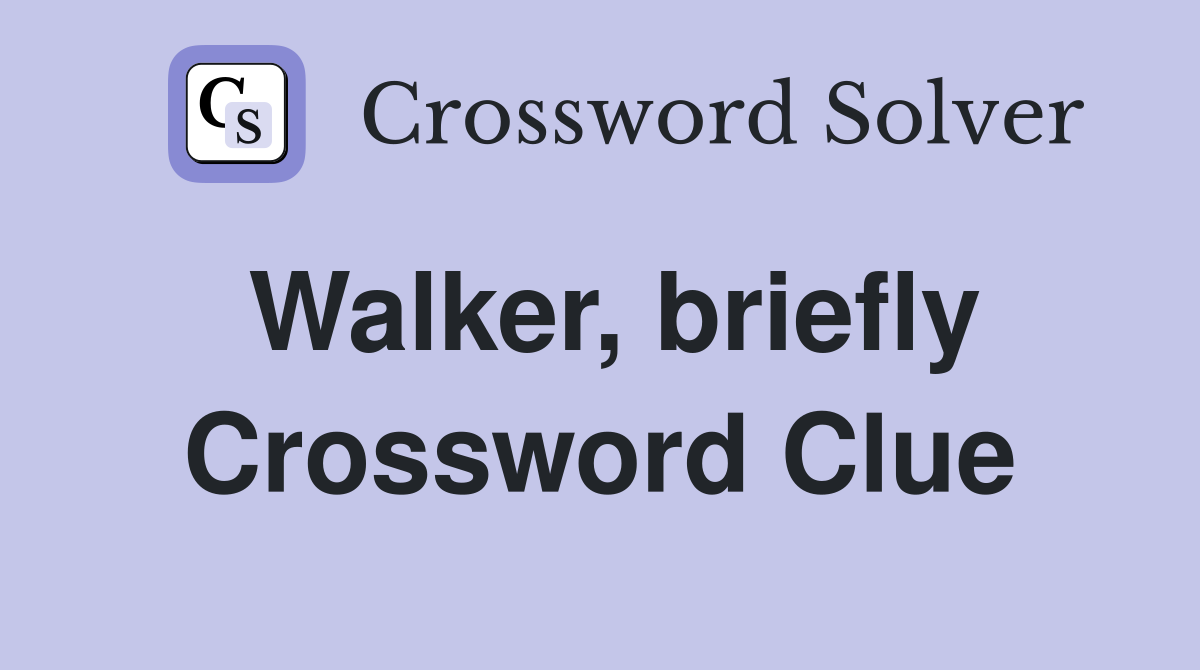 Walker, briefly Crossword Clue