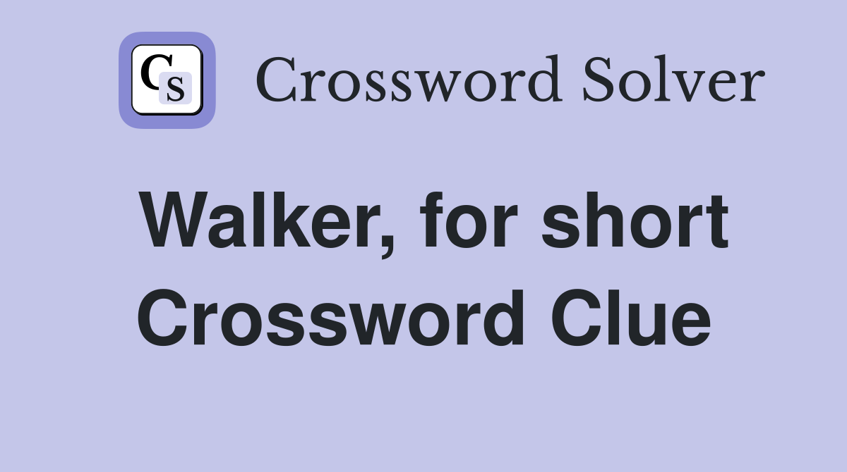 Walker, for short Crossword Clue