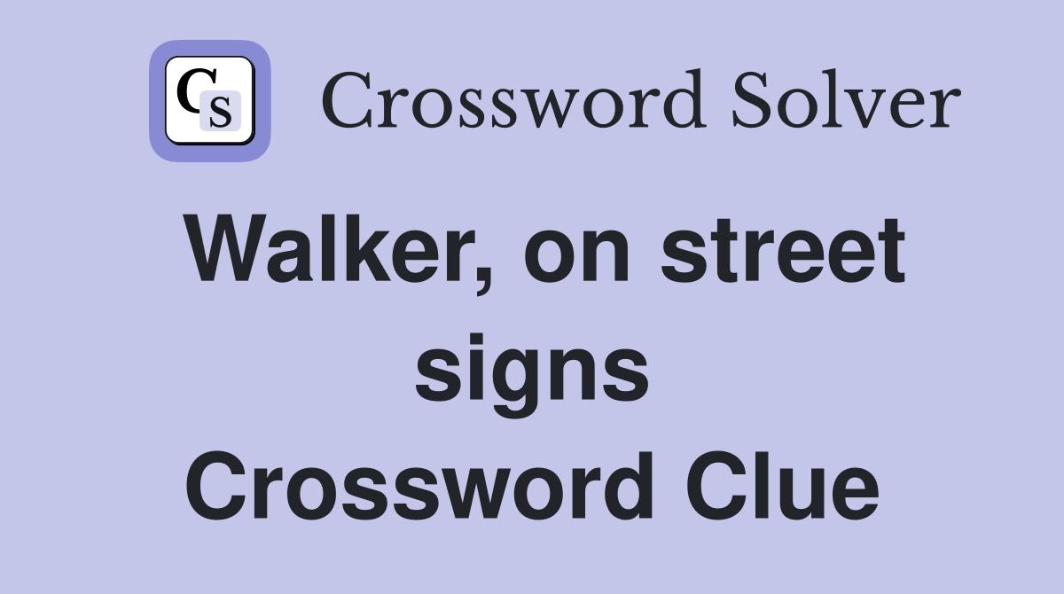 Walker, on street signs Crossword Clue