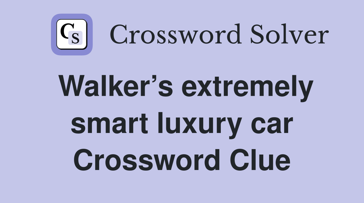 Walker’s extremely smart luxury car Crossword Clue