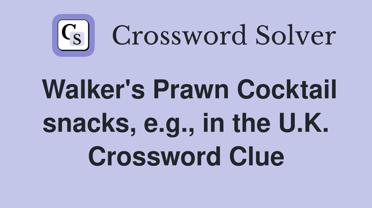 Walker's Prawn Cocktail snacks, e.g., in the U.K. Crossword Clue