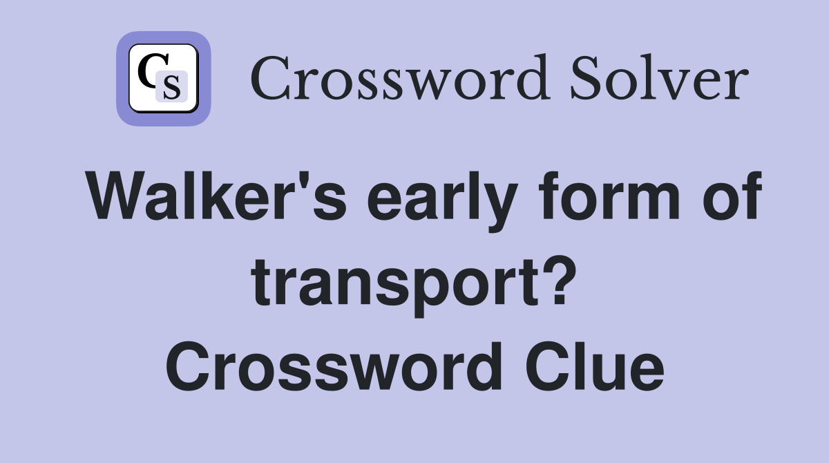 Walker's early form of transport? Crossword Clue
