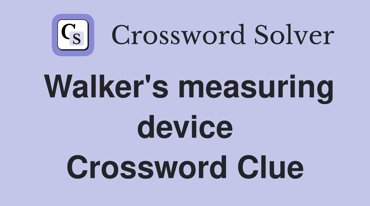 Walker's measuring device Crossword Clue
