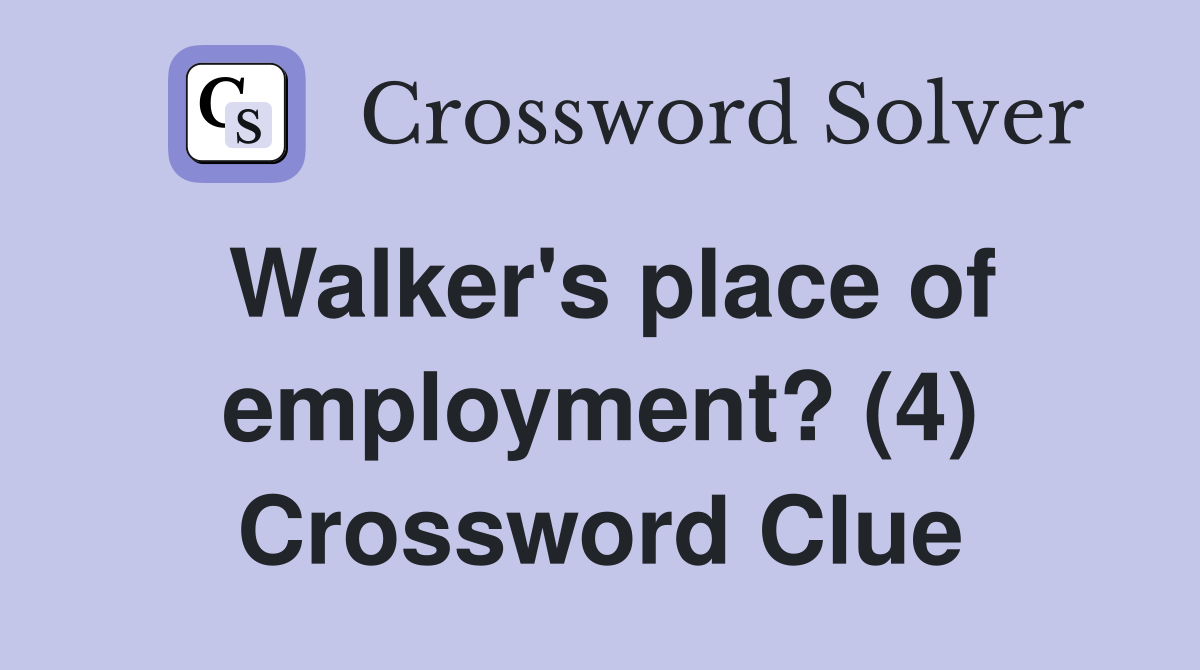 Walker's place of employment? (4) Crossword Clue