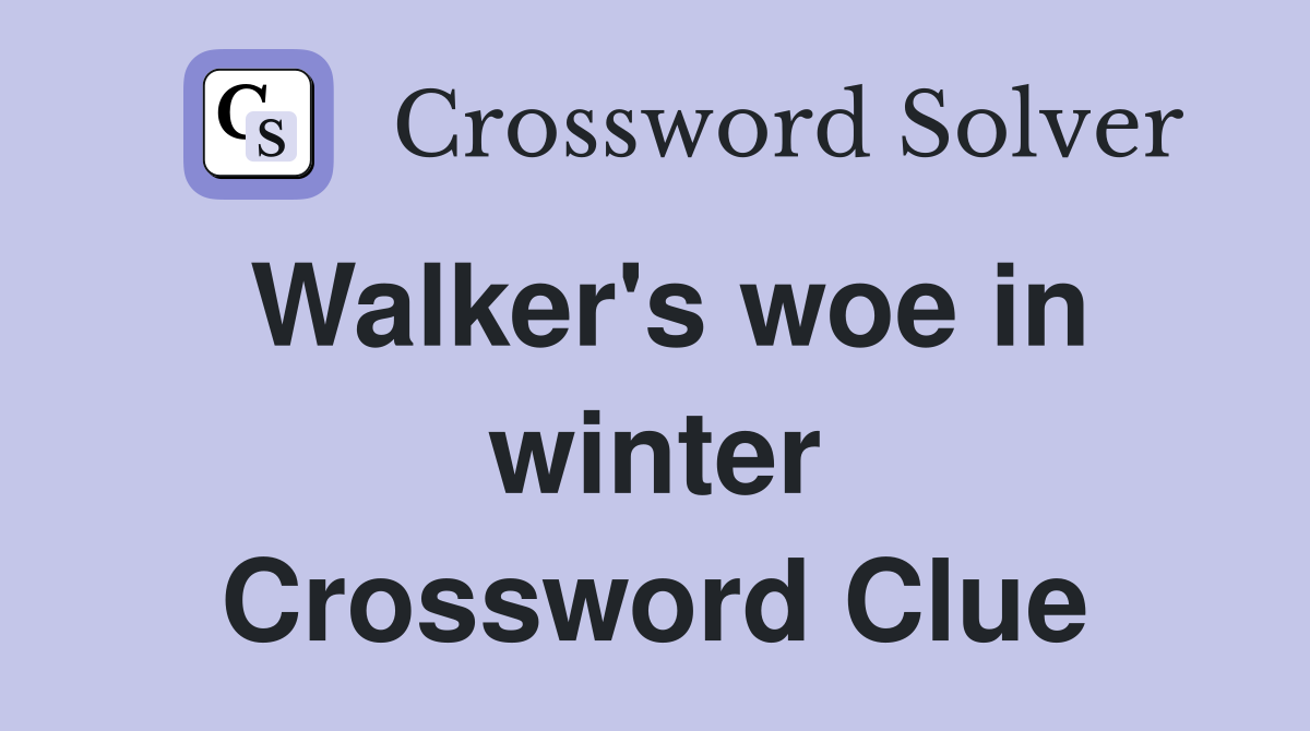 Walker's woe in winter Crossword Clue