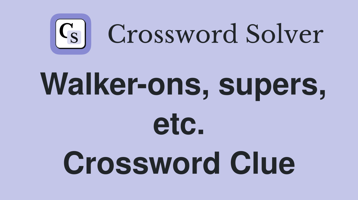 Walker-ons, supers, etc. Crossword Clue