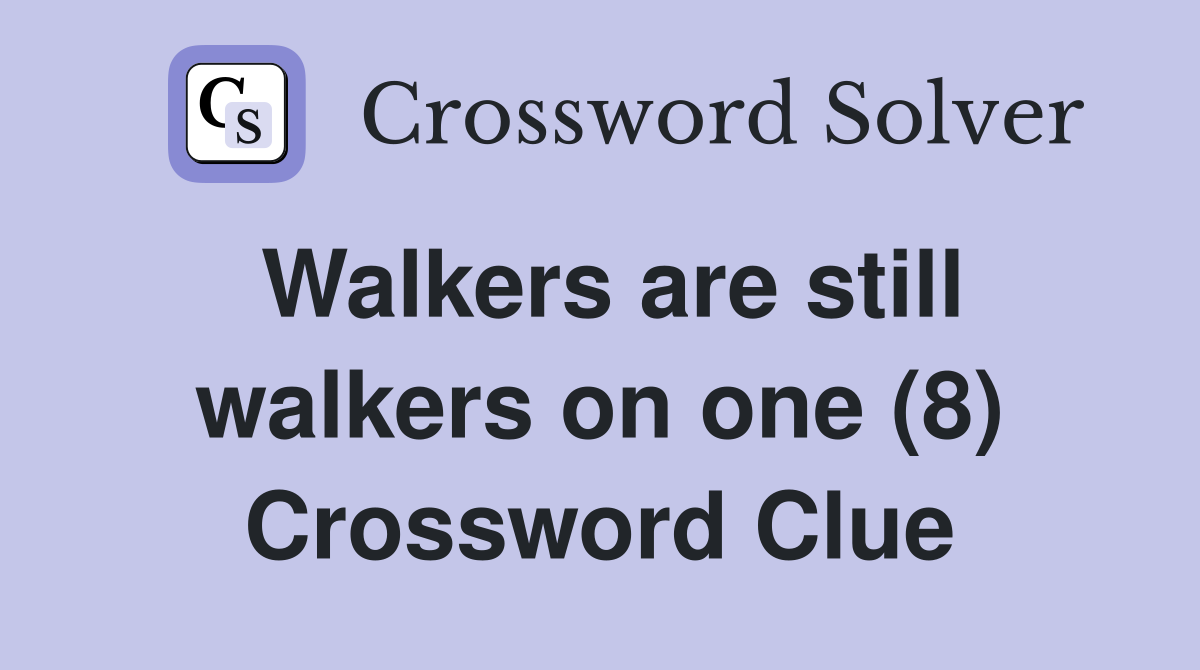 Walkers are still walkers on one (8) Crossword Clue