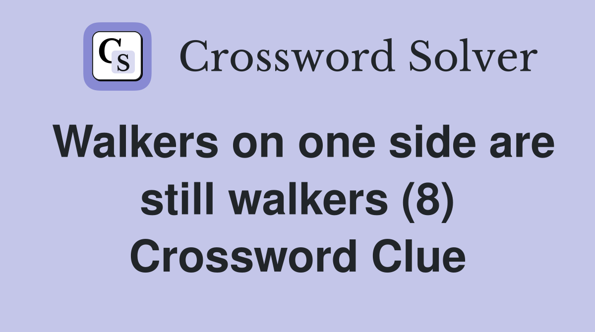 Walkers on one side are still walkers (8) Crossword Clue