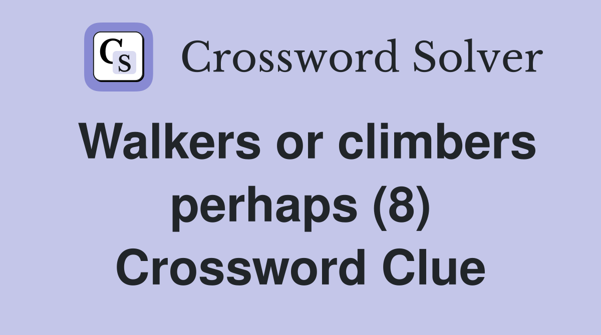 Walkers or climbers perhaps (8) Crossword Clue