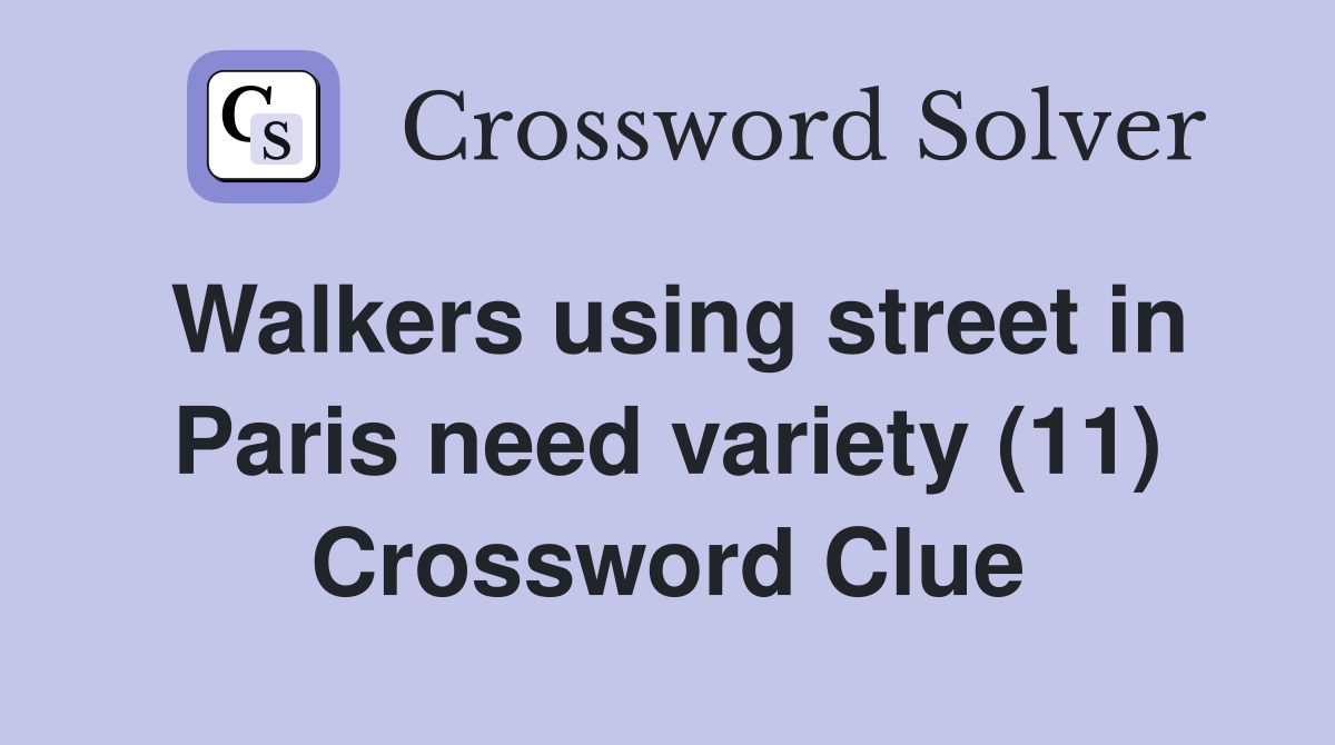 Walkers using street in Paris need variety (11) Crossword Clue