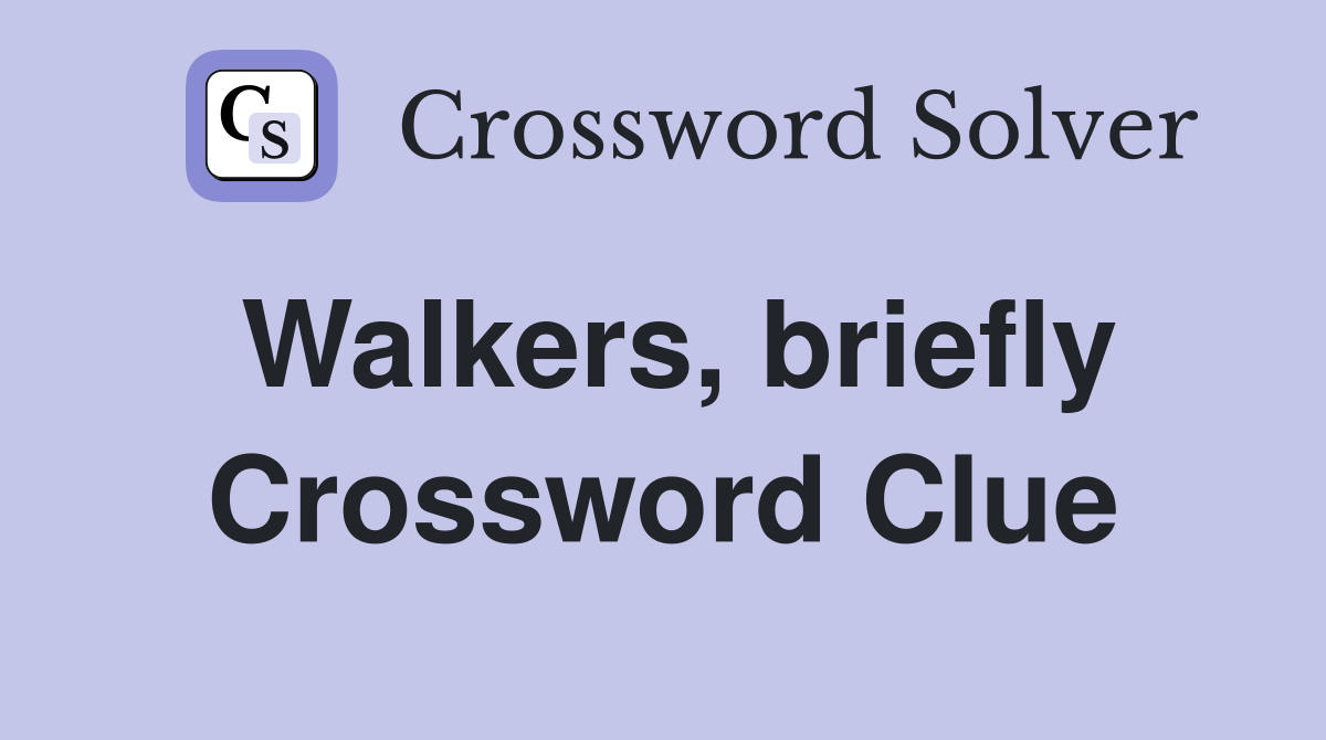 Walkers, briefly Crossword Clue