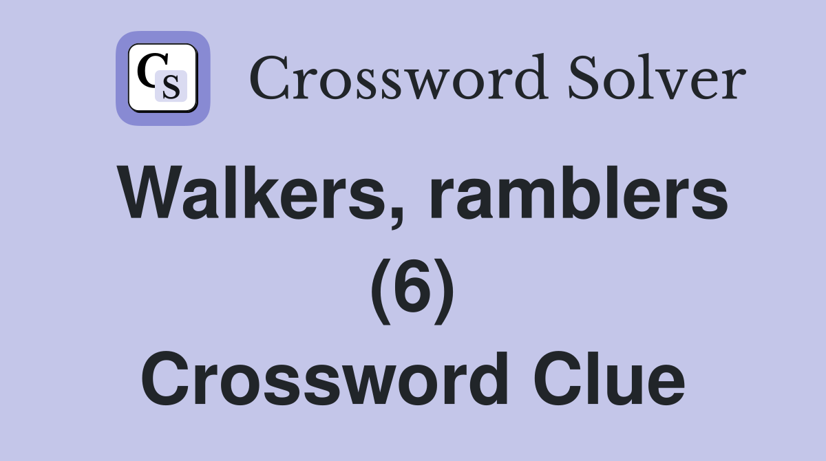 Walkers, ramblers (6) Crossword Clue