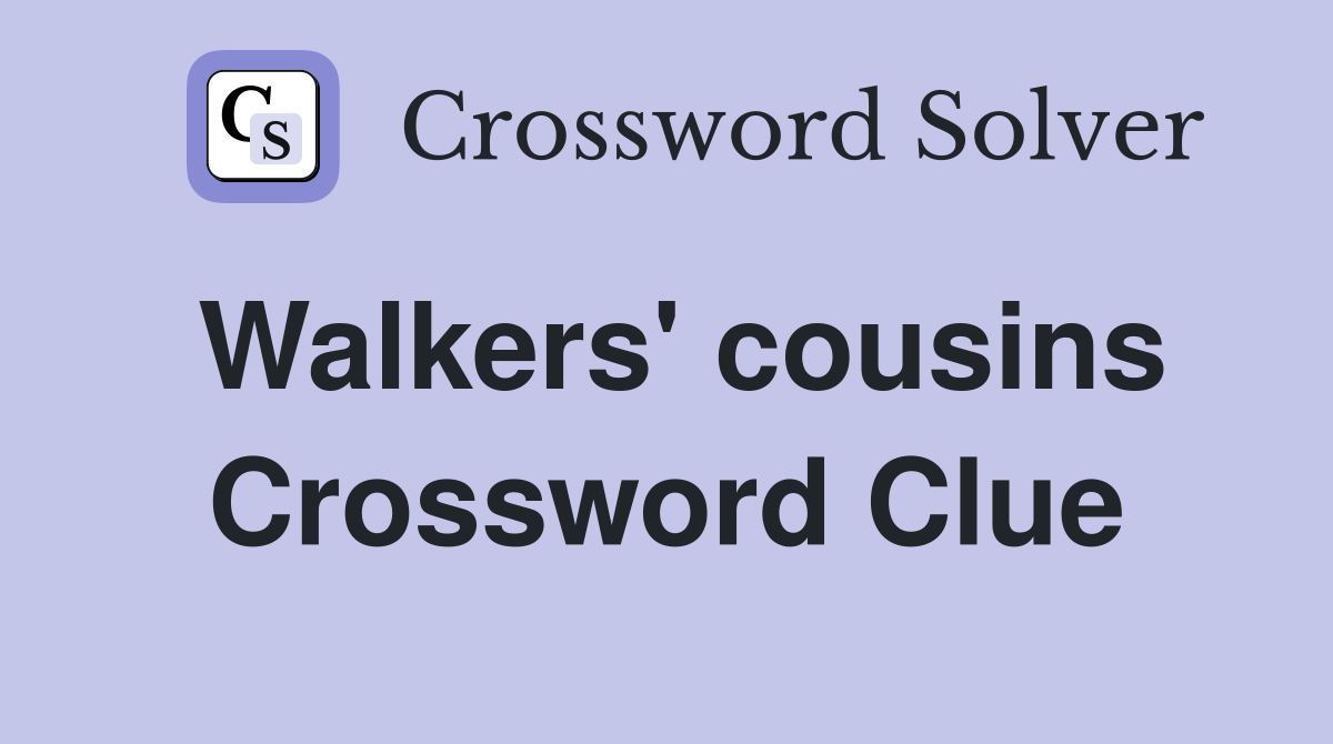Walkers' cousins Crossword Clue
