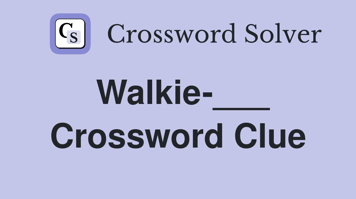 Walkie-___ Crossword Clue