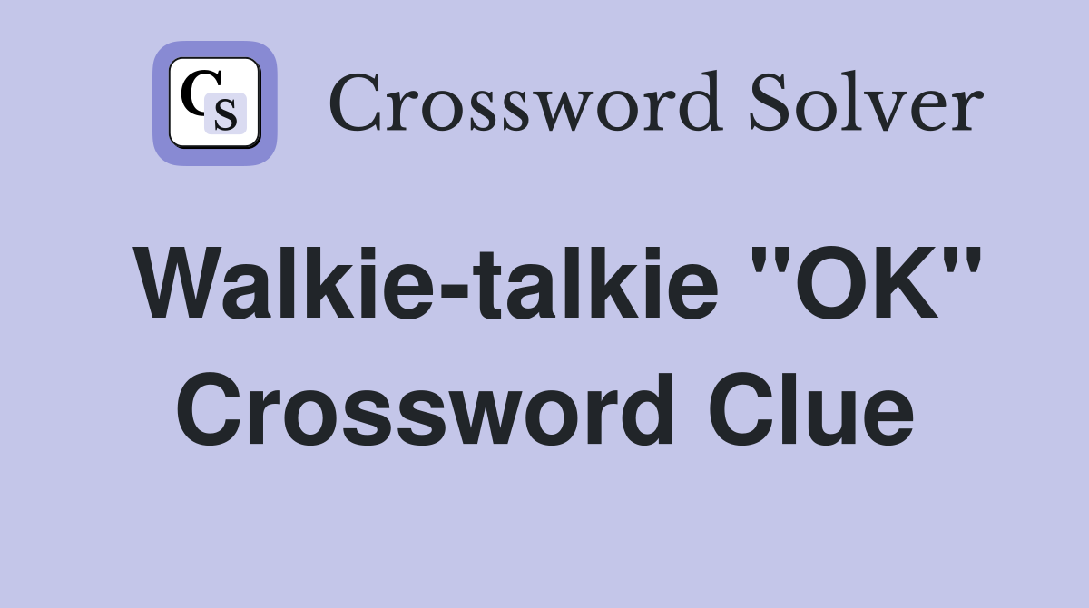 Walkie-talkie "OK" Crossword Clue