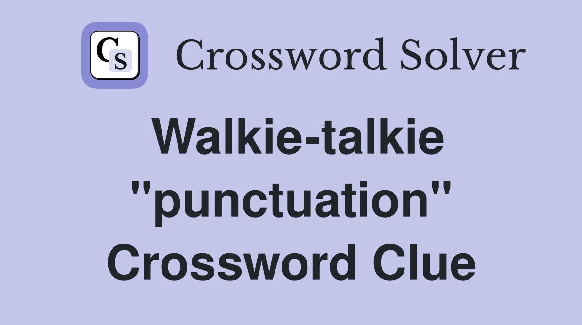 Walkie-talkie "punctuation" Crossword Clue