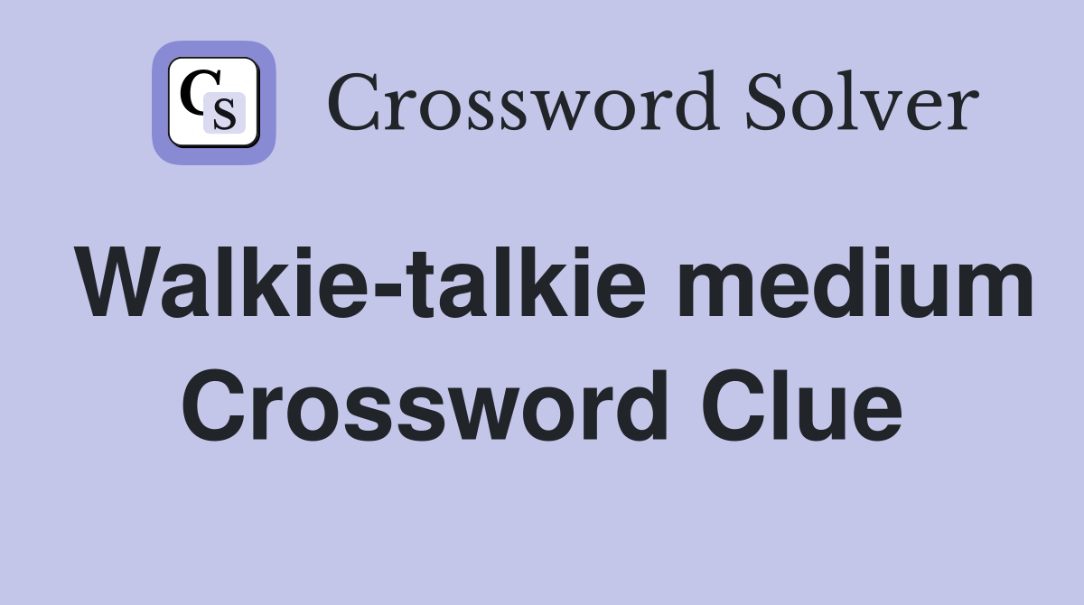 Walkie-talkie medium Crossword Clue