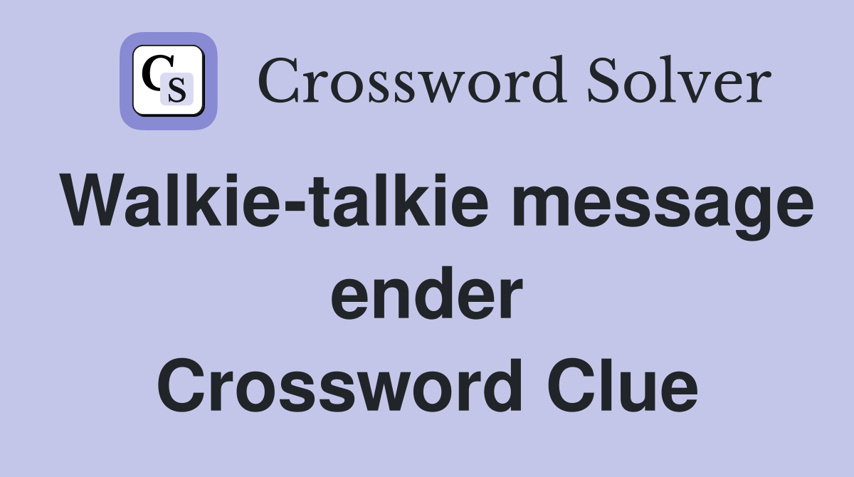 Walkie-talkie message ender Crossword Clue