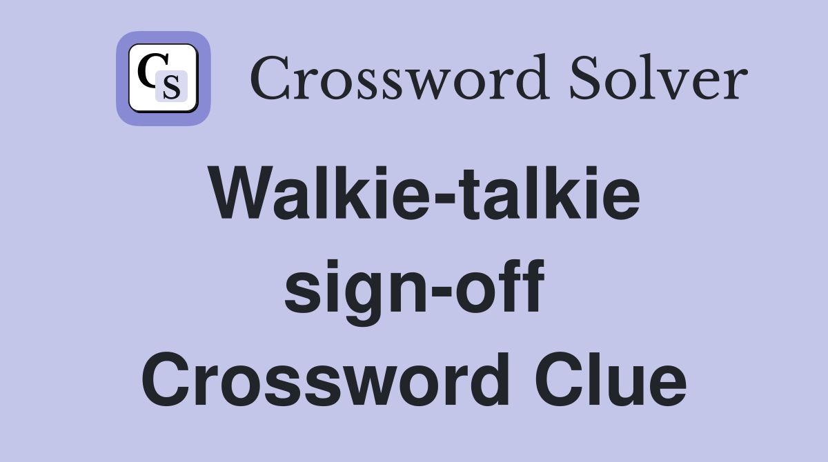 Walkie-talkie sign-off Crossword Clue