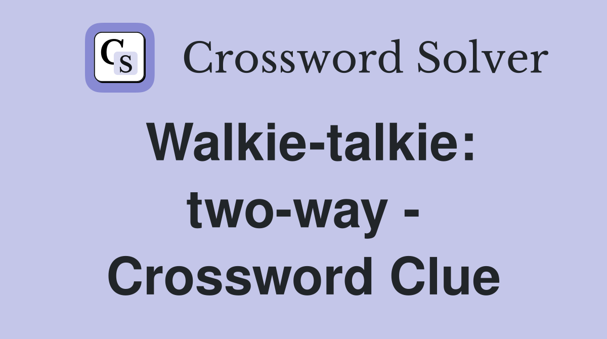 Walkie-talkie: two-way - Crossword Clue