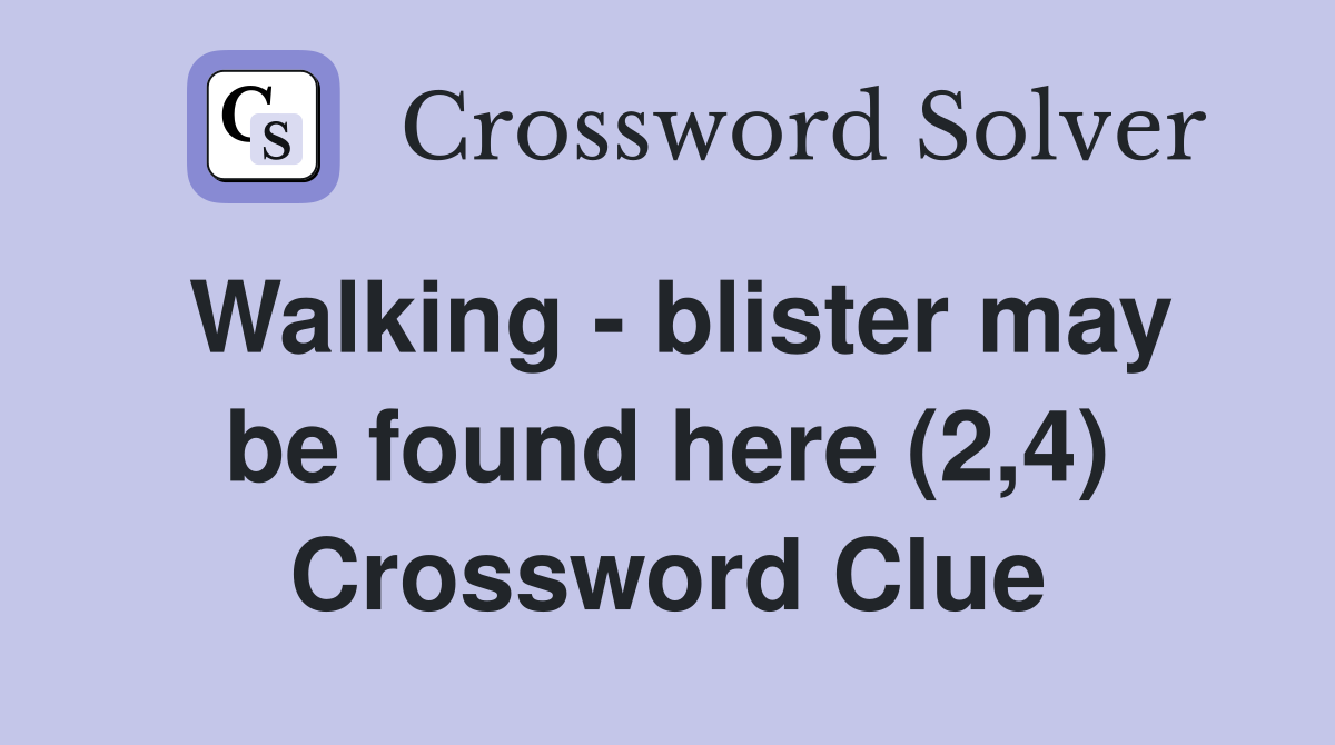 Walking - blister may be found here (2,4) Crossword Clue