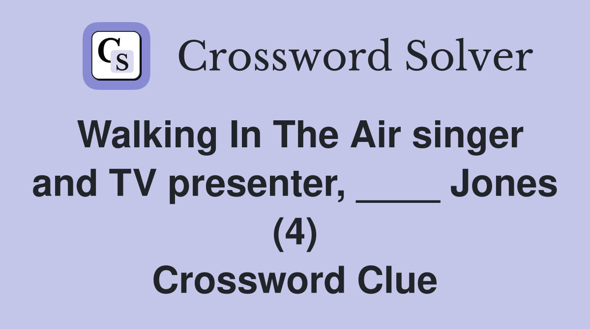 Walking In The Air singer and TV presenter, ____ Jones (4) Crossword Clue