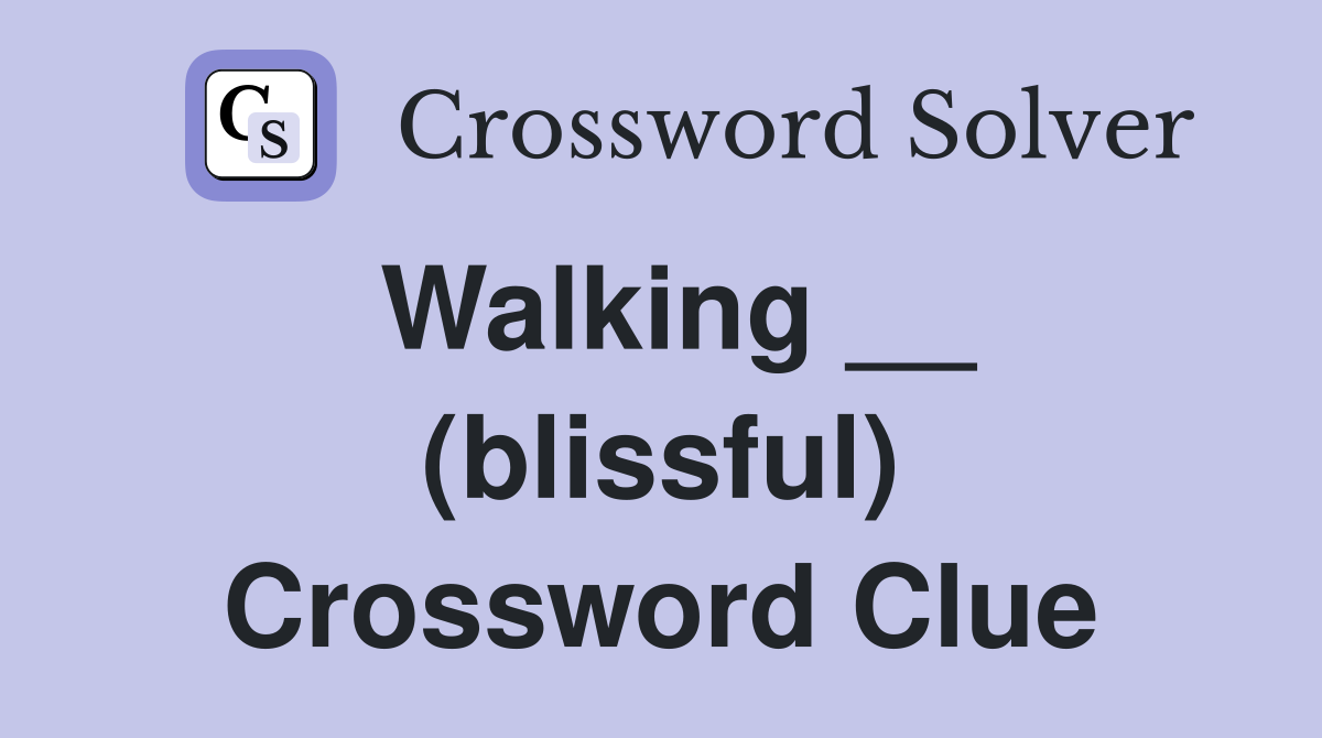 Walking __ (blissful) Crossword Clue