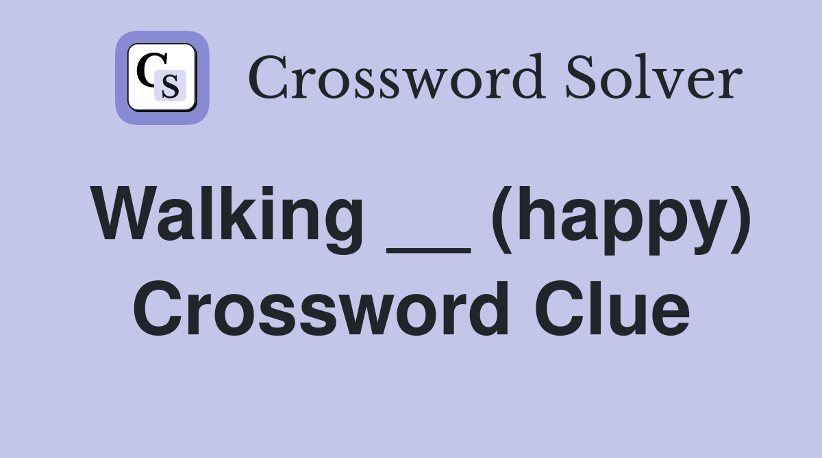 Walking __ (happy) Crossword Clue