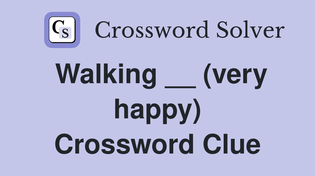 Walking __ (very happy) Crossword Clue