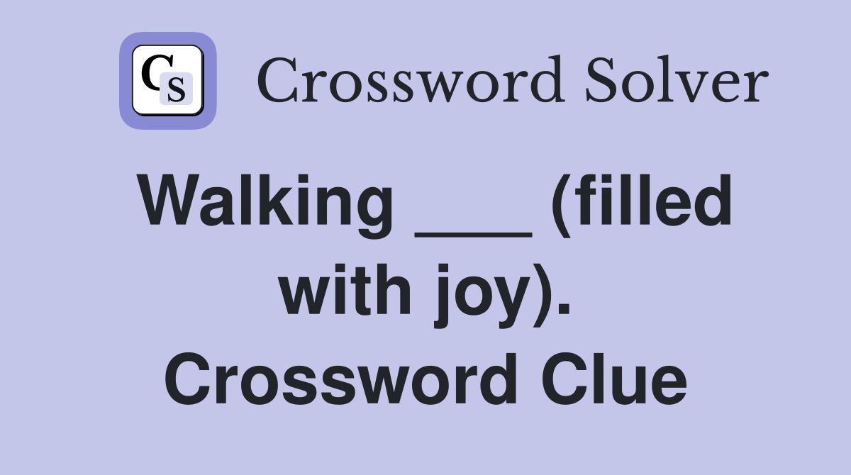 Walking ___ (filled with joy). Crossword Clue