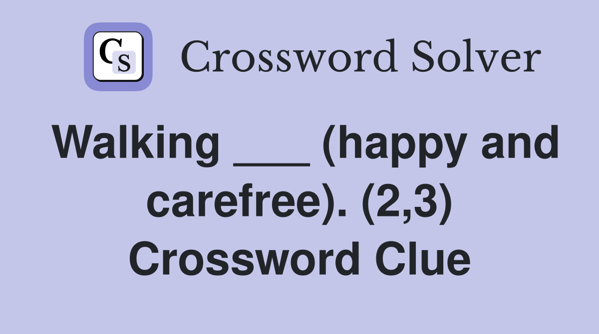 Walking ___ (happy and carefree). (2,3) Crossword Clue