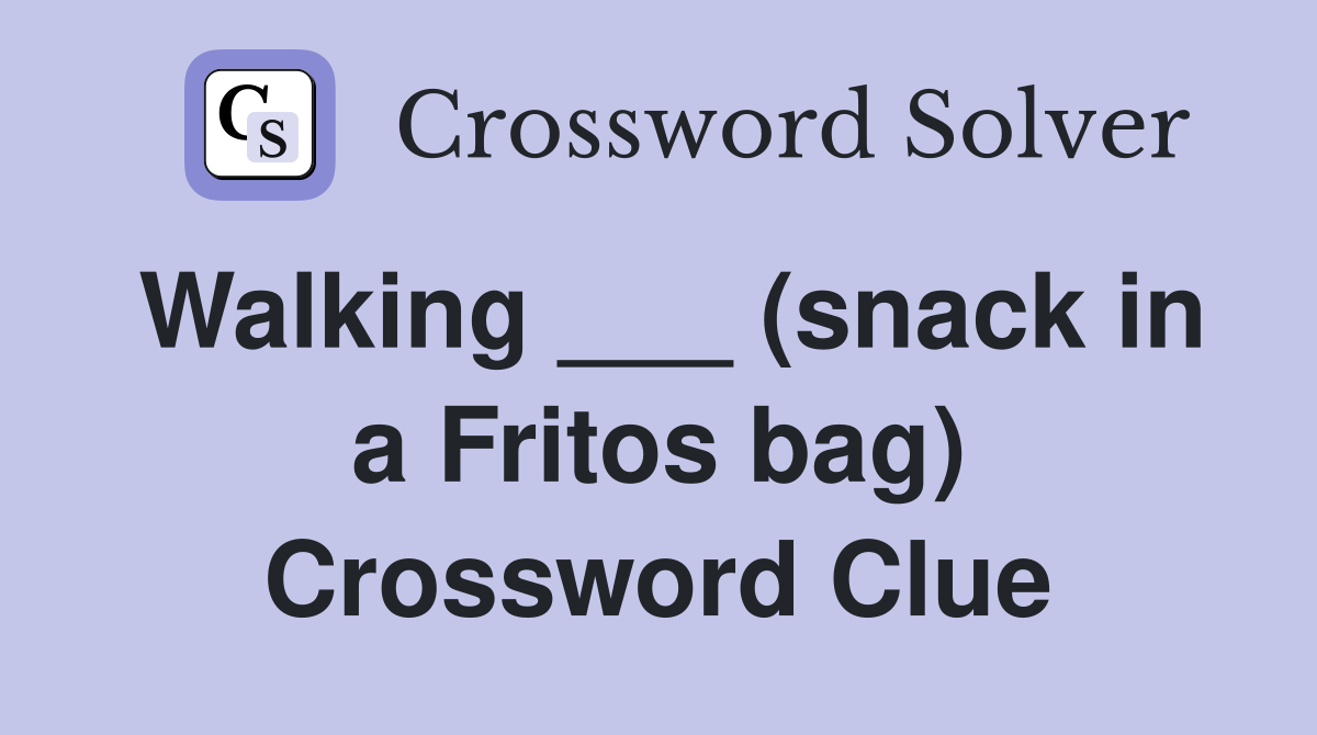 Walking ___ (snack in a Fritos bag) Crossword Clue