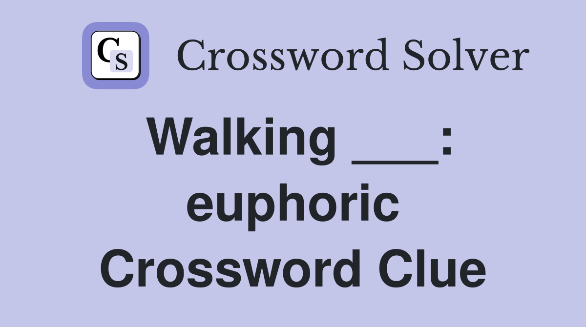 Walking ___: euphoric Crossword Clue