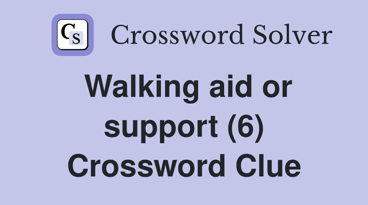 Walking aid or support (6) Crossword Clue