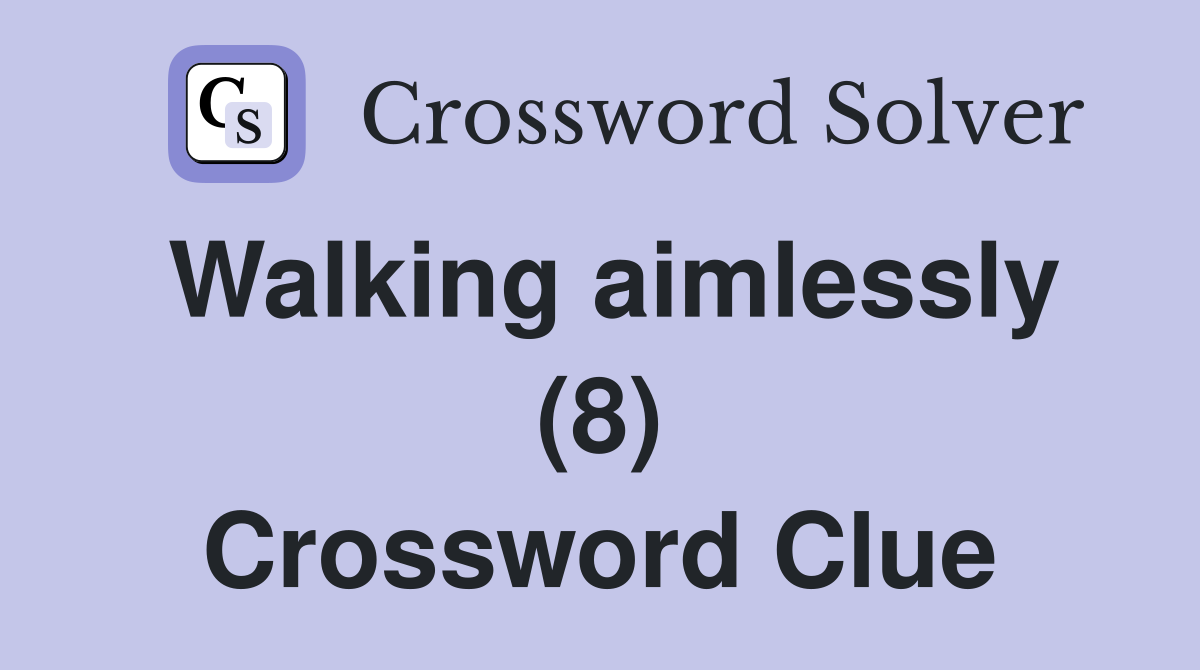 Walking aimlessly (8) Crossword Clue